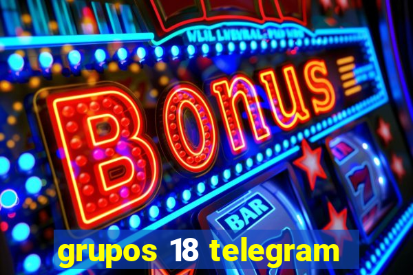 grupos 18 telegram